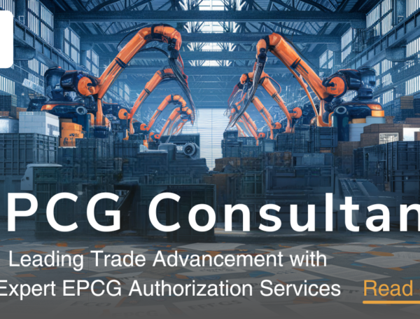 EPCG Consultant: Leading Trade Advancement with Expert EPCG Authorization Services