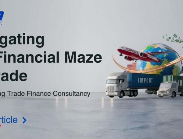 Navigating the Financial Maze of Trade: Demystifying Trade Finance Consultancy